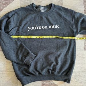 You’re on Mute sweatshirt